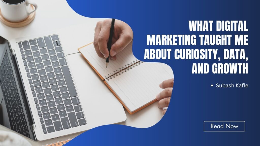 Digital Marketing Career Lessons Curiosity & Growth Subash Kafle.jpg