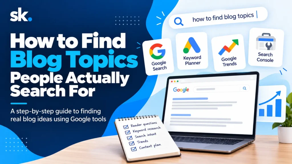 How to find blog topics using Google Keyword Planner, Google Trends, Search Console, and keyword research
